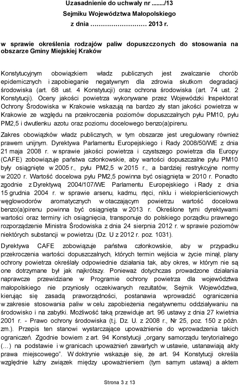 negatywnym dla zdrowia skutkom degradacji środowiska (art. 68 ust. 4 Konstytucji) oraz ochrona środowiska (art. 74 ust. 2 Konstytucji).