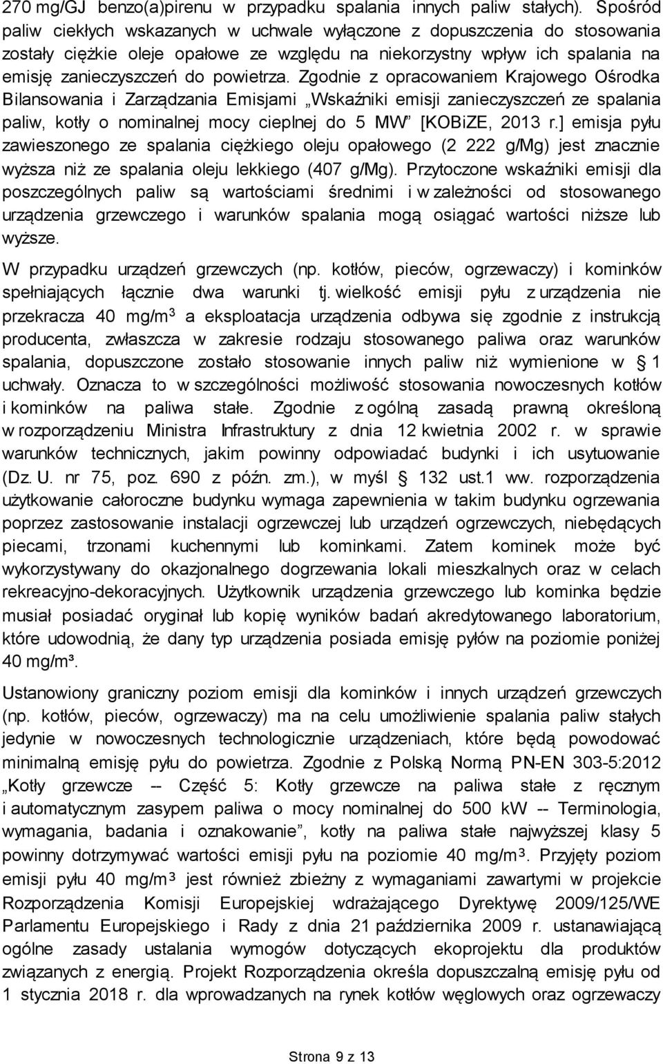 Zgodnie z opracowaniem Krajowego Ośrodka Bilansowania i Zarządzania Emisjami Wskaźniki emisji zanieczyszczeń ze spalania paliw, kotły o nominalnej mocy cieplnej do 5 MW [KOBiZE, 2013 r.