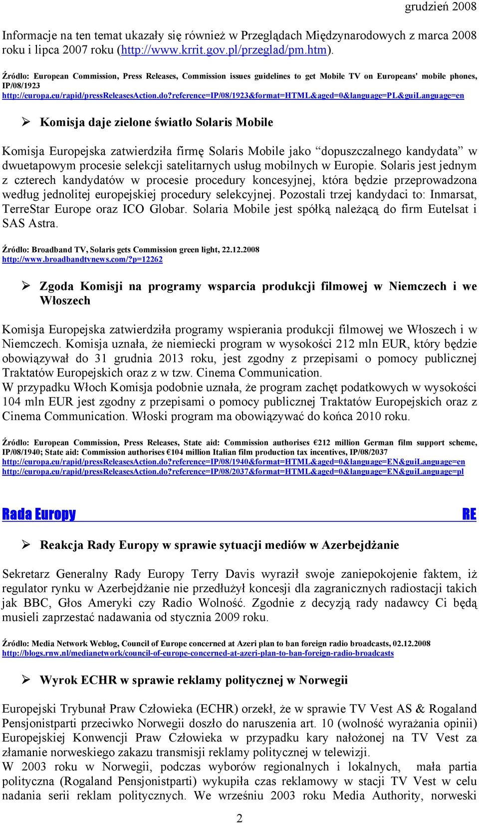 reference=ip/08/1923&format=html&aged=0&language=pl&guilanguage=en Komisja daje zielone światło Solaris Mobile Komisja Europejska zatwierdziła firmę Solaris Mobile jako dopuszczalnego kandydata w