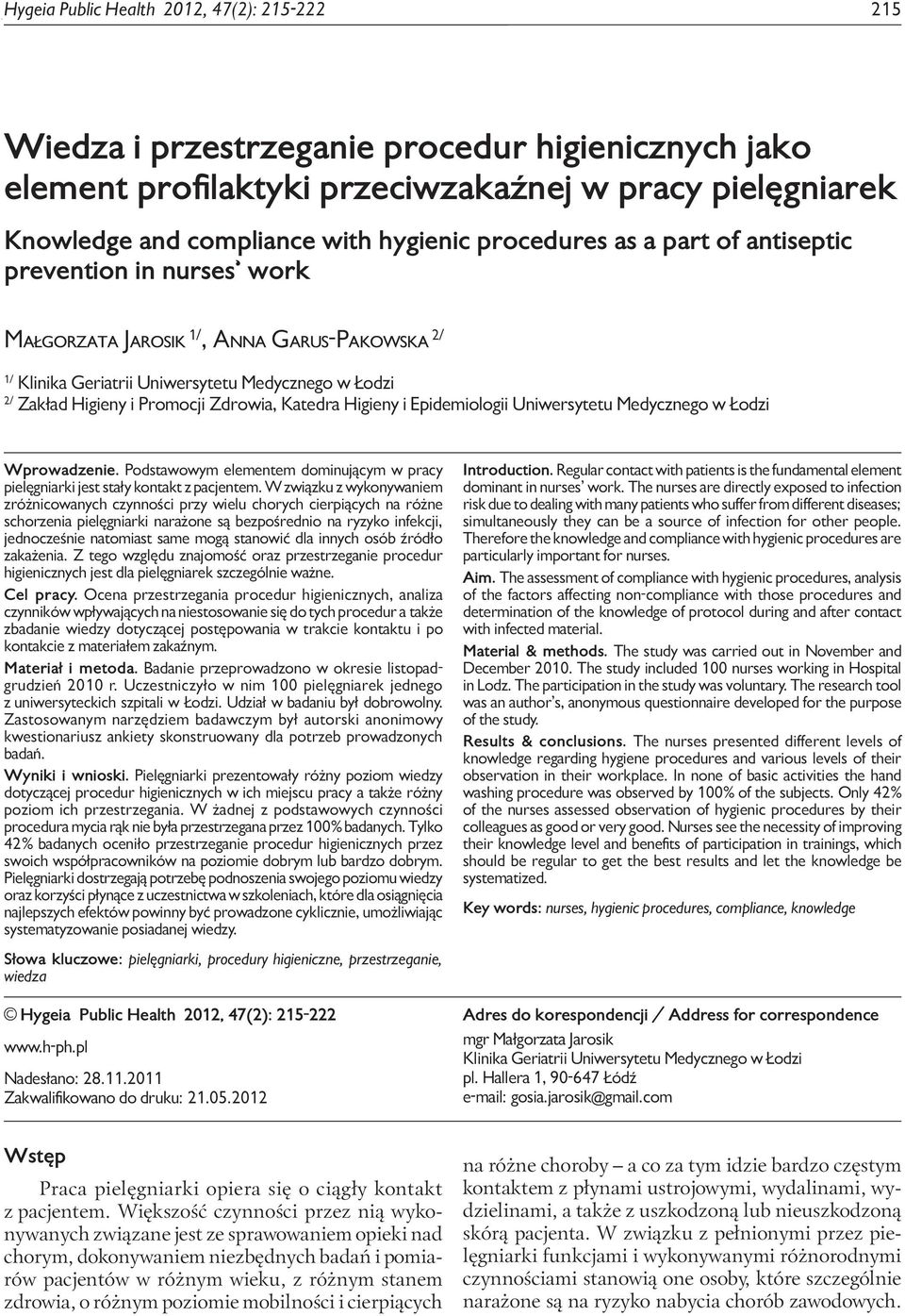 prevention in nurses work Małgorzata Jarosik 1/, Anna Garus-Pakowska 2/ 1/ Klinika Geriatrii Uniwersytetu Medycznego w Łodzi 2/ Zakład Higieny i Promocji Zdrowia, Katedra Higieny i Epidemiologii