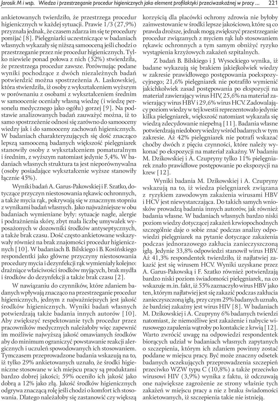 Pielęgniarki uczestniczące w badaniach własnych wykazały się niższą samooceną jeśli chodzi o przestrzeganie przez nie procedur higienicznych.