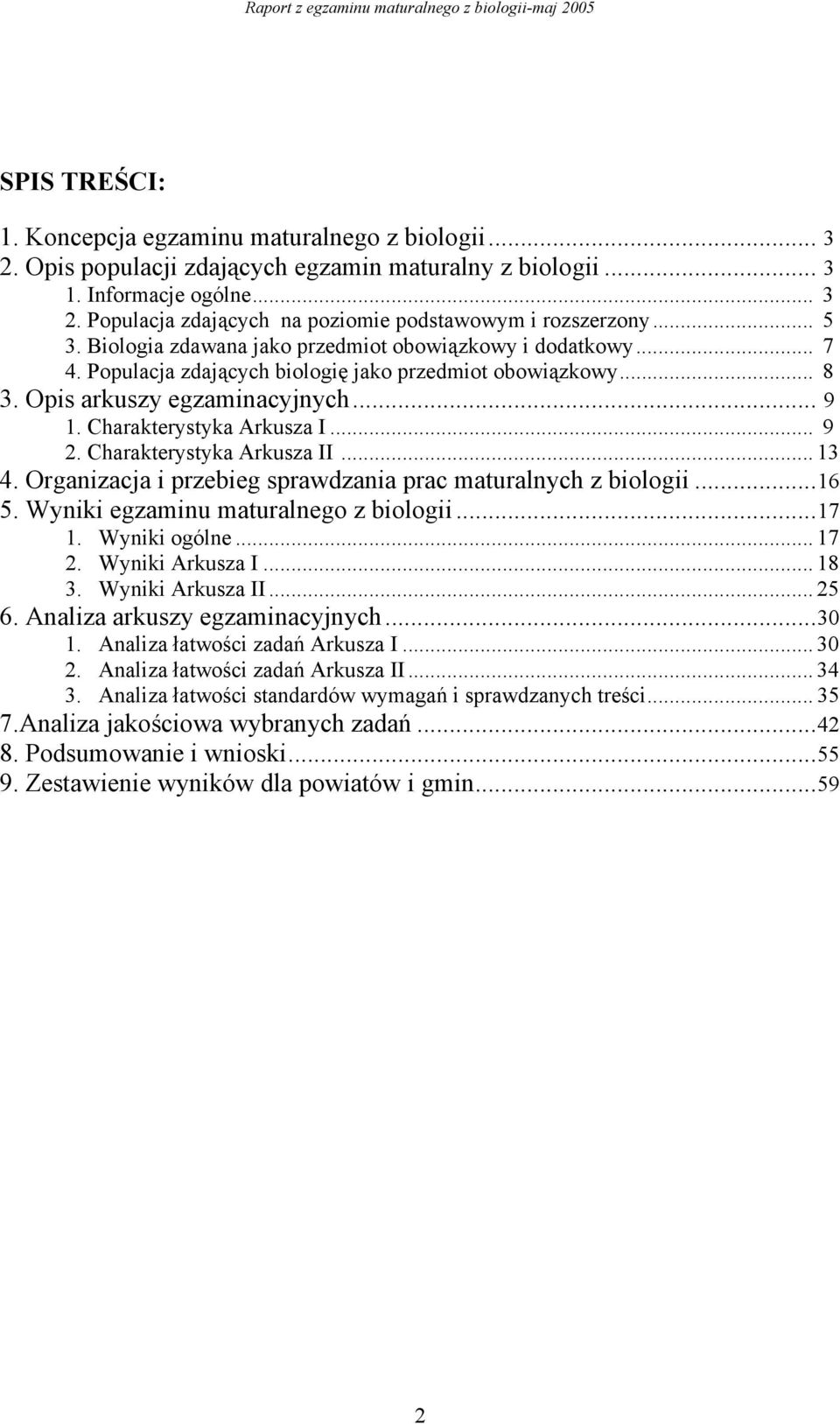 .. 9 2. Charakterystyka Arkusza II... 13 4. Organizacja i przebieg sprawdzania prac maturalnych z biologii...16 5. Wyniki egzaminu maturalnego z biologii...17 1. Wyniki ogólne... 17 2.