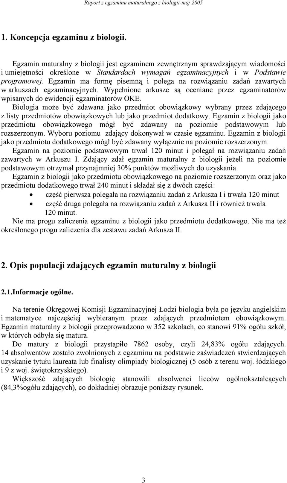 Egzamin ma formę pisemną i polega na rozwiązaniu zadań zawartych w arkuszach egzaminacyjnych. Wypełnione arkusze są oceniane przez egzaminatorów wpisanych do ewidencji egzaminatorów OKE.