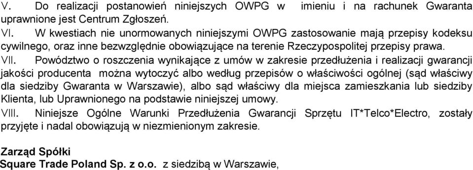 Powództwo o roszczenia wynikające z umów w zakresie przedłużenia i realizacji gwarancji jakości producenta można wytoczyć albo według przepisów o właściwości ogólnej (sąd właściwy dla siedziby