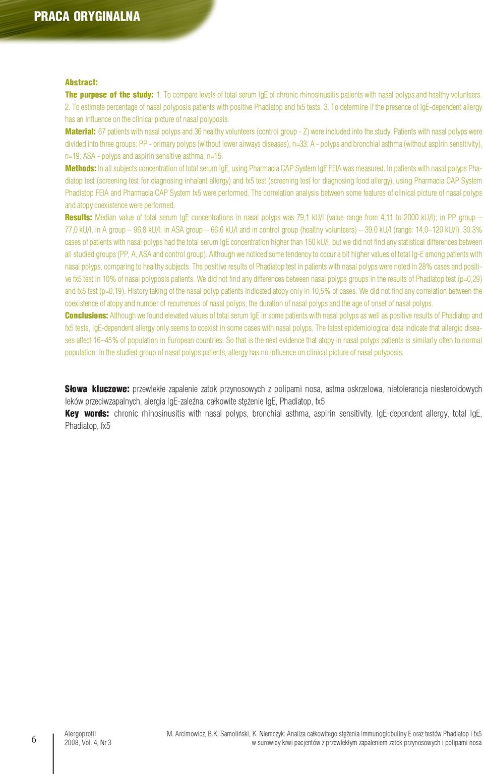 To determine if the presence of IgE-dependent allergy has an influence on the clinical picture of nasal polyposis.