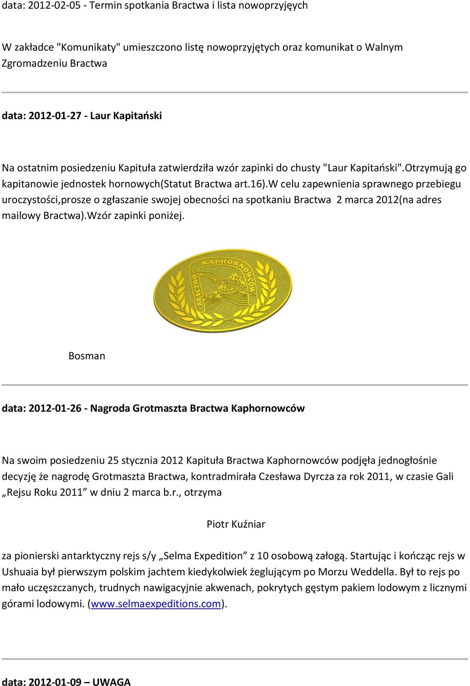 w celu zapewnienia sprawnego przebiegu uroczystości,prosze o zgłaszanie swojej obecności na spotkaniu Bractwa 2 marca 2012(na adres mailowy Bractwa).Wzór zapinki poniżej.