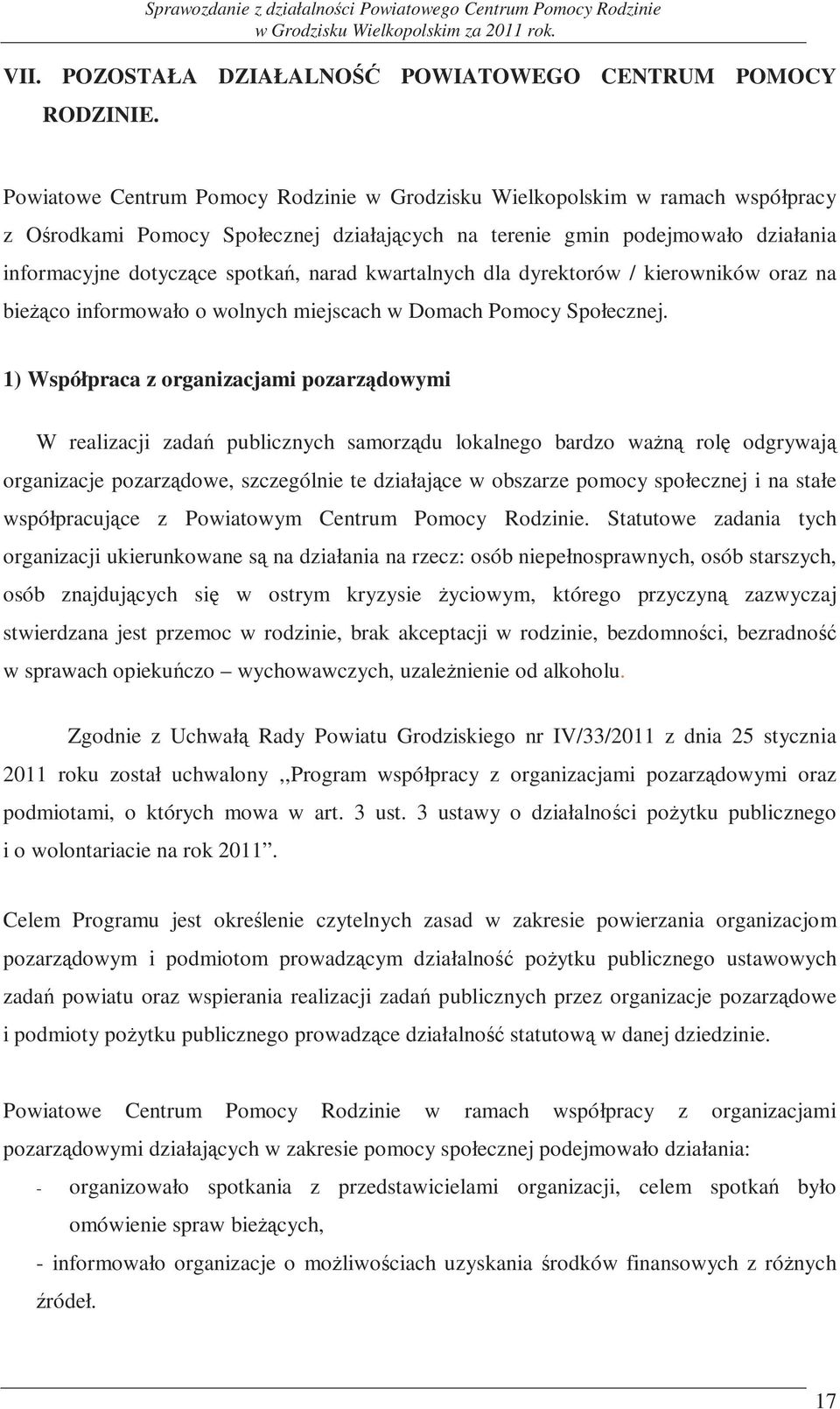 kwartalnych dla dyrektorów / kierowników oraz na bieżąco informowało o wolnych miejscach w Domach Pomocy Społecznej.