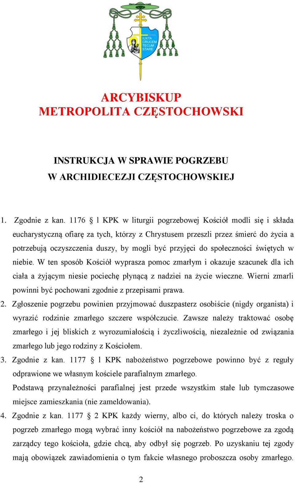 do społeczności świętych w niebie. W ten sposób Kościół wyprasza pomoc zmarłym i okazuje szacunek dla ich ciała a żyjącym niesie pociechę płynącą z nadziei na życie wieczne.