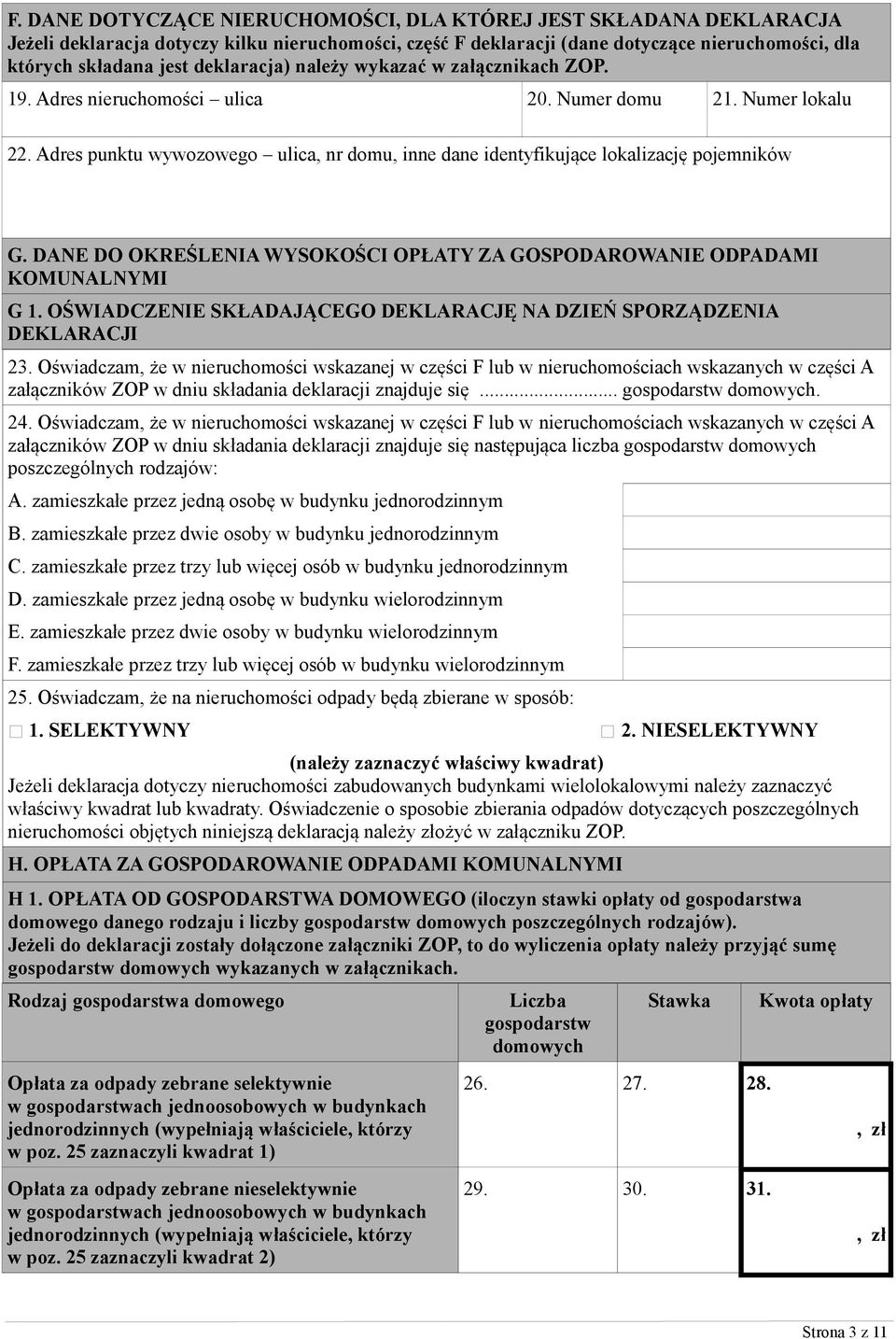 Adres punktu wywozowego ulica, nr domu, inne dane identyfikujące lokalizację pojemników G. DANE DO OKREŚLENIA WYSOKOŚCI OPŁATY ZA GOSPODAROWANIE ODPADAMI KOMUNALNYMI G 1.