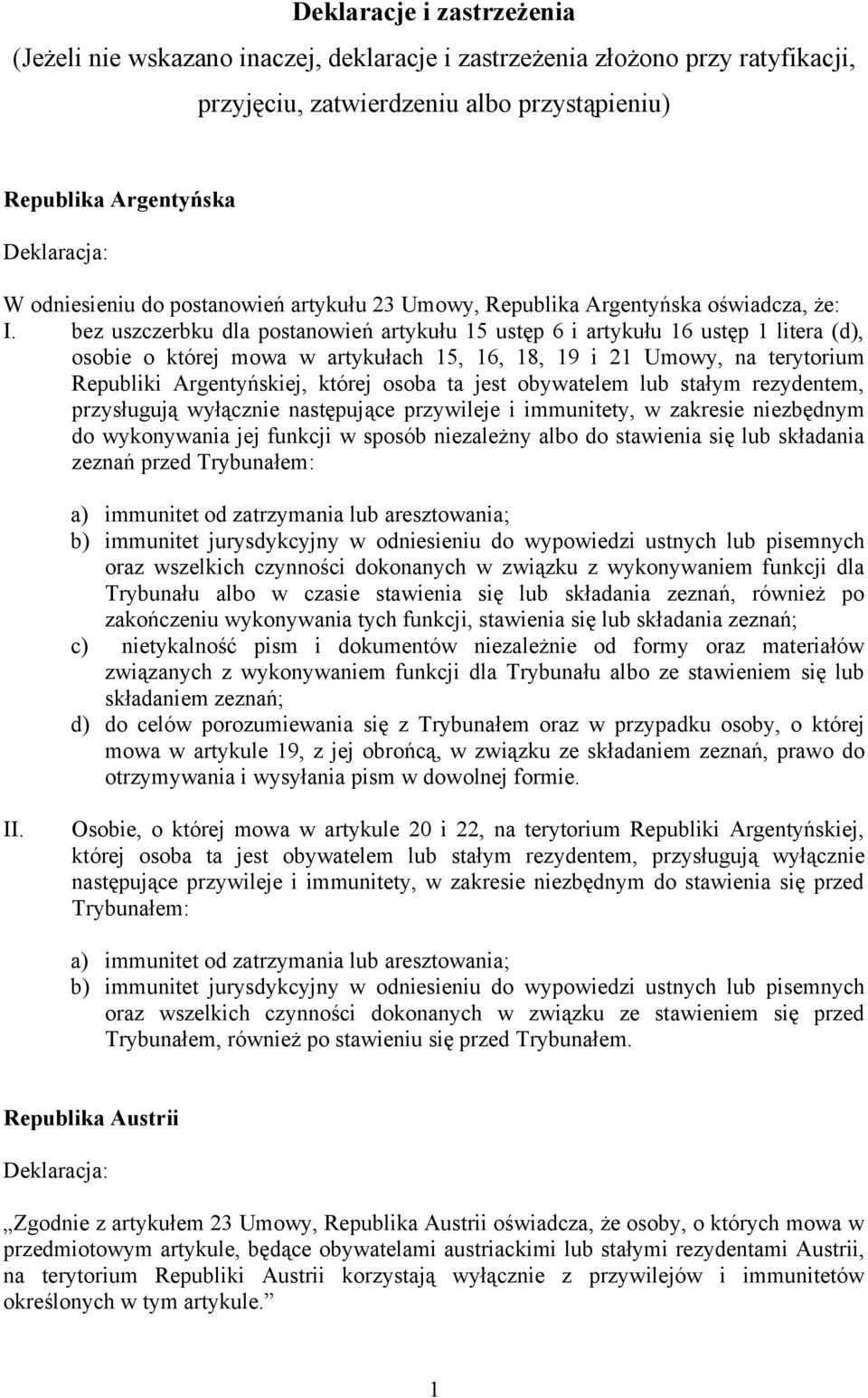 bez uszczerbku dla postanowień artykułu 15 ustęp 6 i artykułu 16 ustęp 1 litera (d), osobie o której mowa w artykułach 15, 16, 18, 19 i 21 Umowy, na terytorium Republiki Argentyńskiej, której osoba