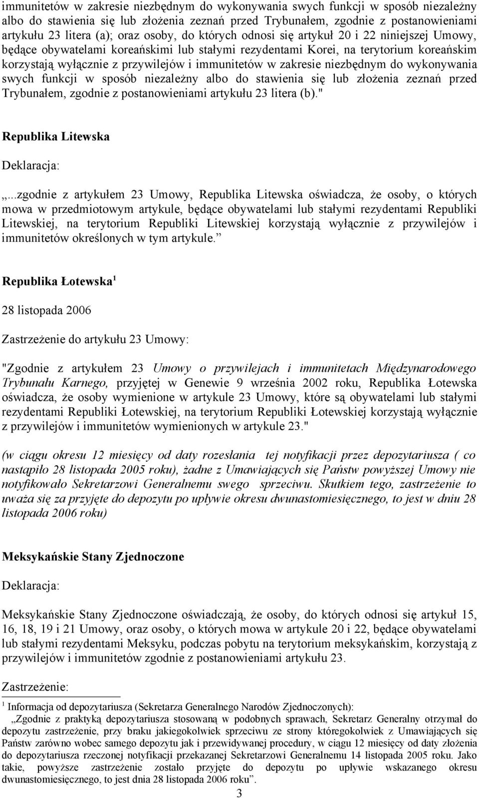 w zakresie niezbędnym do wykonywania swych funkcji w sposób niezależny albo do stawienia się lub złożenia zeznań przed Trybunałem, zgodnie z postanowieniami artykułu 23 litera (b).