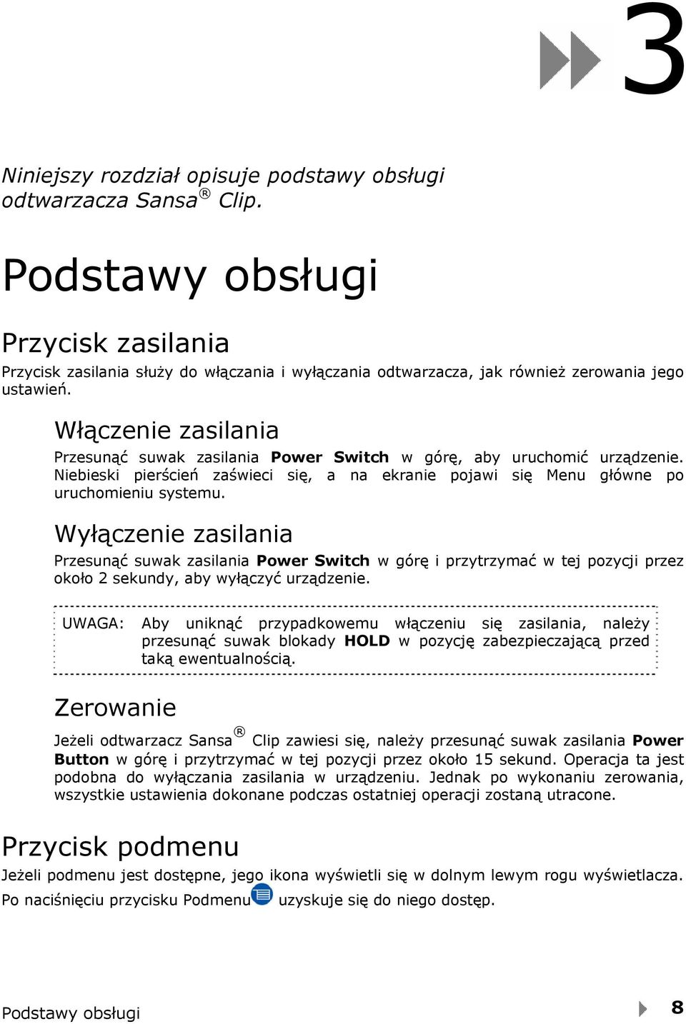 Włączenie zasilania Przesunąć suwak zasilania Power Switch w górę, aby uruchomić urządzenie. Niebieski pierścień zaświeci się, a na ekranie pojawi się Menu główne po uruchomieniu systemu.