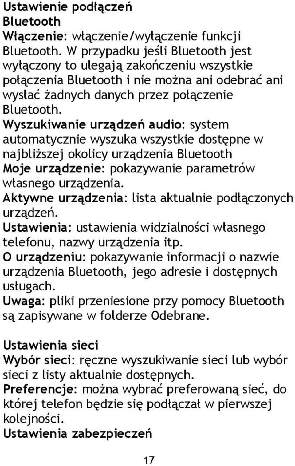 Wyszukiwanie urządzeń audio: system automatycznie wyszuka wszystkie dostępne w najbliższej okolicy urządzenia Bluetooth Moje urządzenie: pokazywanie parametrów własnego urządzenia.