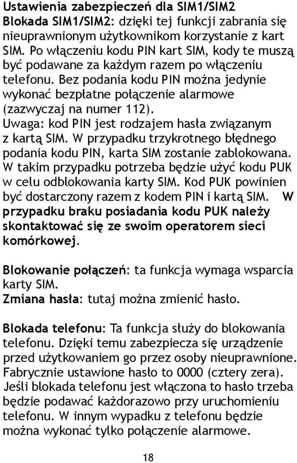 Uwaga: kod PIN jest rodzajem hasła związanym z kartą SIM. W przypadku trzykrotnego błędnego podania kodu PIN, karta SIM zostanie zablokowana.