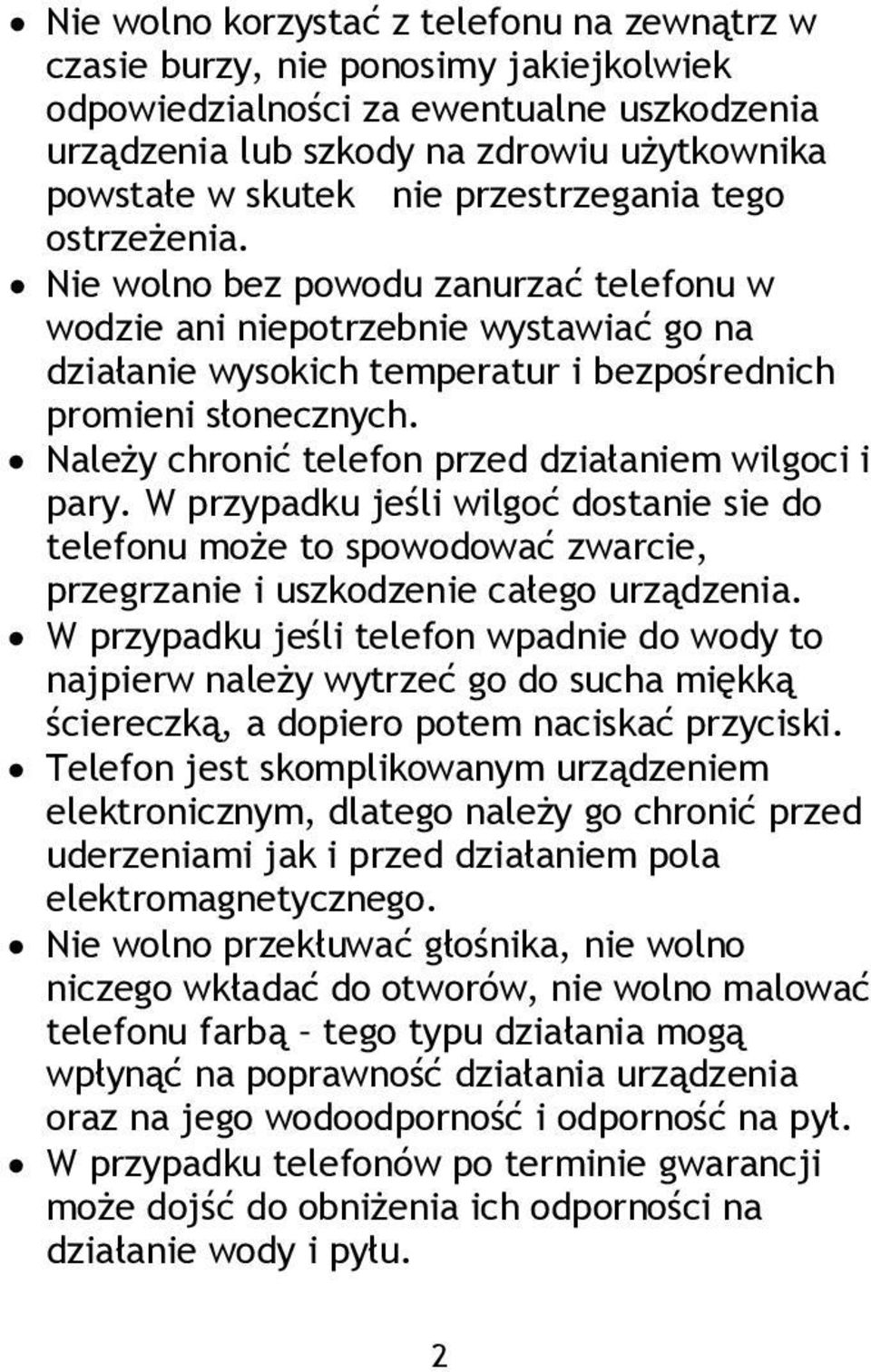 Należy chronić telefon przed działaniem wilgoci i pary. W przypadku jeśli wilgoć dostanie sie do telefonu może to spowodować zwarcie, przegrzanie i uszkodzenie całego urządzenia.