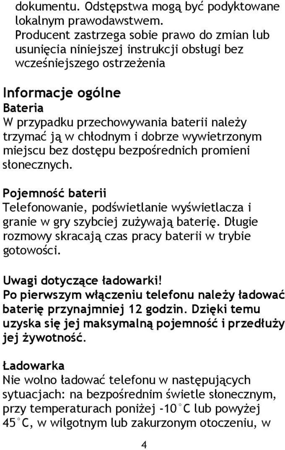 chłodnym i dobrze wywietrzonym miejscu bez dostępu bezpośrednich promieni słonecznych. Pojemność baterii Telefonowanie, podświetlanie wyświetlacza i granie w gry szybciej zużywają baterię.