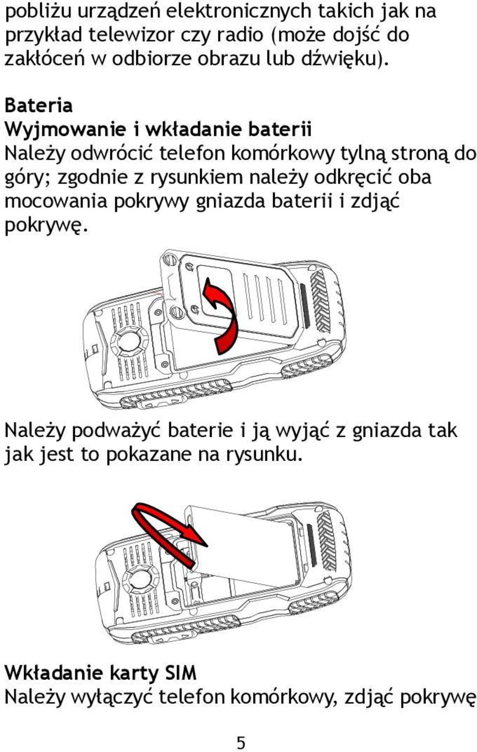 Bateria Wyjmowanie i wkładanie baterii Należy odwrócić telefon komórkowy tylną stroną do góry; zgodnie z rysunkiem