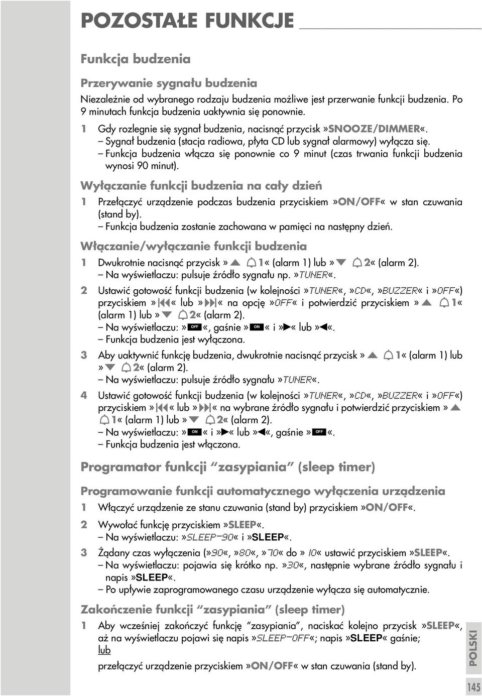 Sygnał budzenia (stacja radiowa, płyta CD lub sygnał alarmowy) wyłącza się. Funkcja budzenia włącza się ponownie co 9 minut (czas trwania funkcji budzenia wynosi 90 minut).