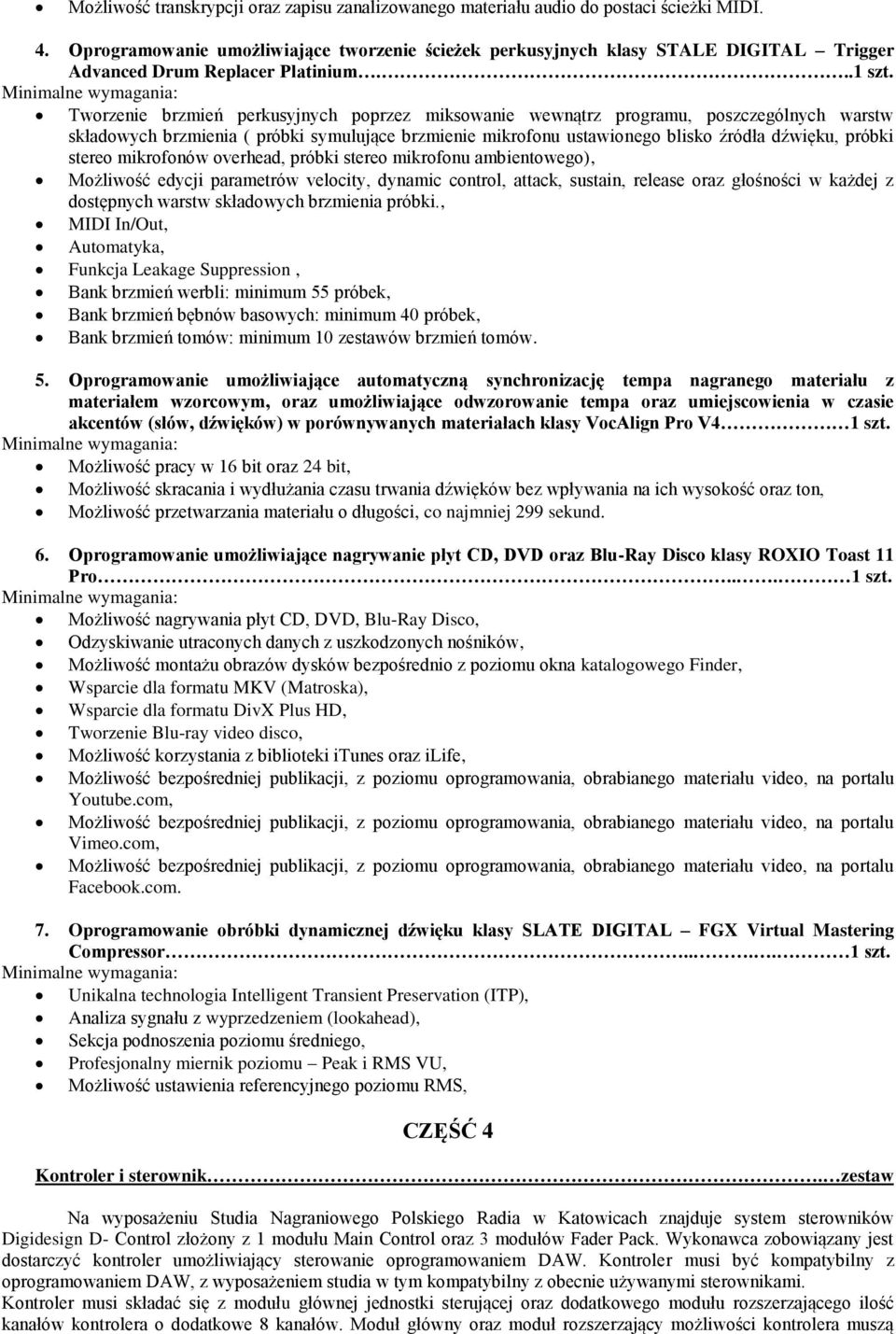 Tworzenie brzmień perkusyjnych poprzez miksowanie wewnątrz programu, poszczególnych warstw składowych brzmienia ( próbki symulujące brzmienie mikrofonu ustawionego blisko źródła dźwięku, próbki