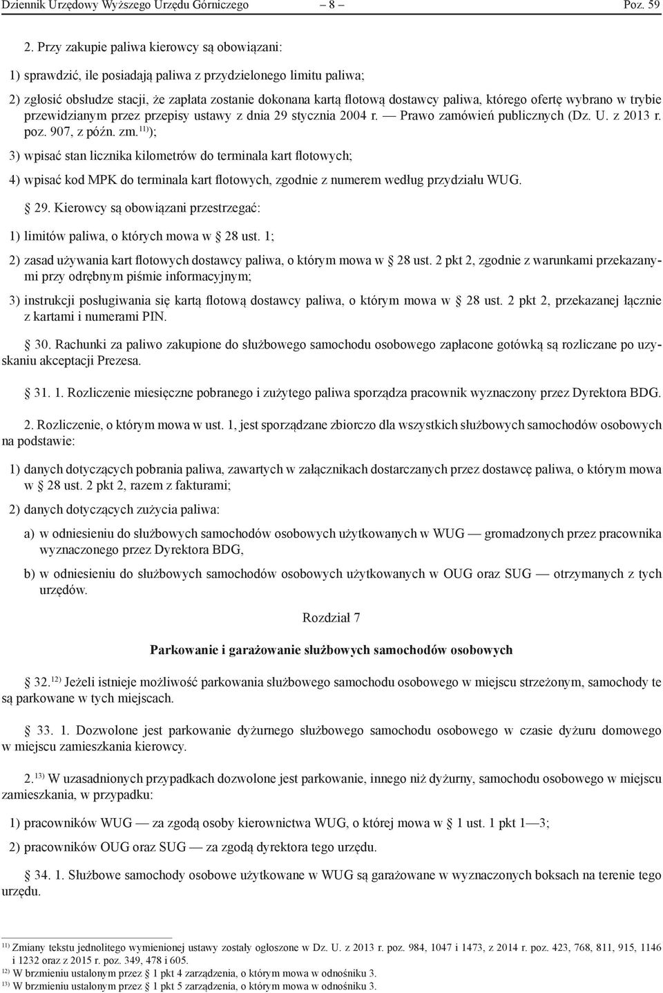 którego ofertę wybrano w trybie przewidzianym przez przepisy ustawy z dnia 29 stycznia 2004 r. Prawo zamówień publicznych (Dz. U. z 2013 r. poz. 907, z późn. zm.