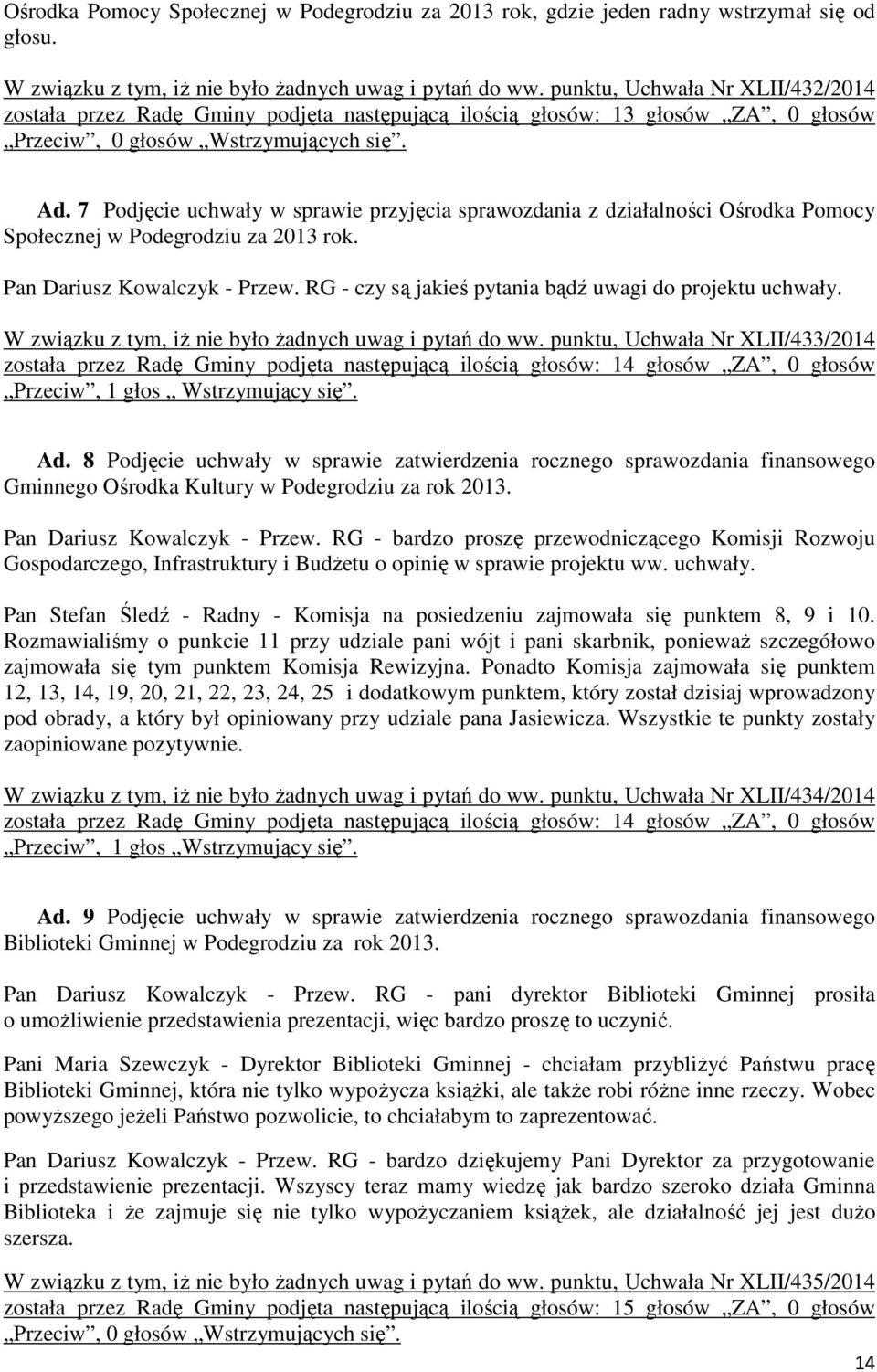 7 Podjęcie uchwały w sprawie przyjęcia sprawozdania z działalności Ośrodka Pomocy Społecznej w Podegrodziu za 2013 rok. Pan Dariusz Kowalczyk - Przew.