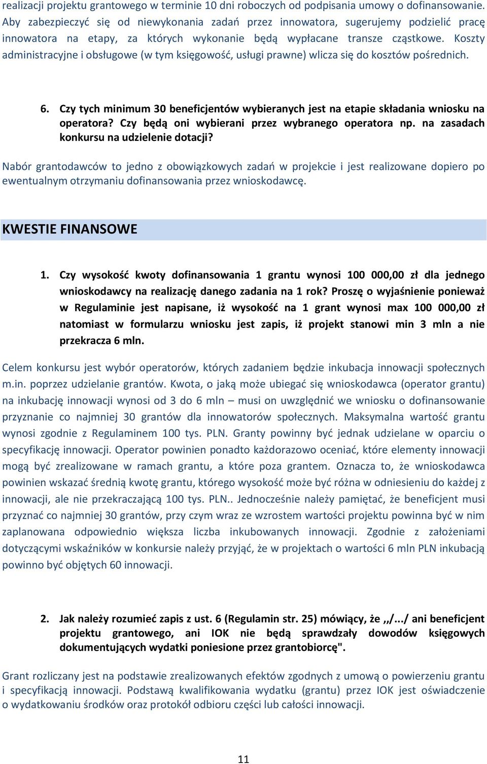 Koszty administracyjne i obsługowe (w tym księgowość, usługi prawne) wlicza się do kosztów pośrednich. 6. Czy tych minimum 30 beneficjentów wybieranych jest na etapie składania wniosku na operatora?