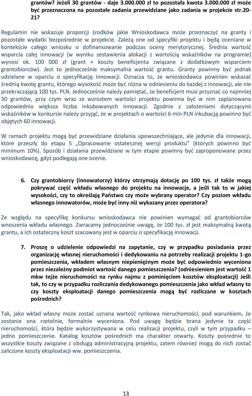 Zależą one od specyfiki projektu i będą oceniane w kontekście całego wniosku o dofinansowanie podczas oceny merytorycznej.