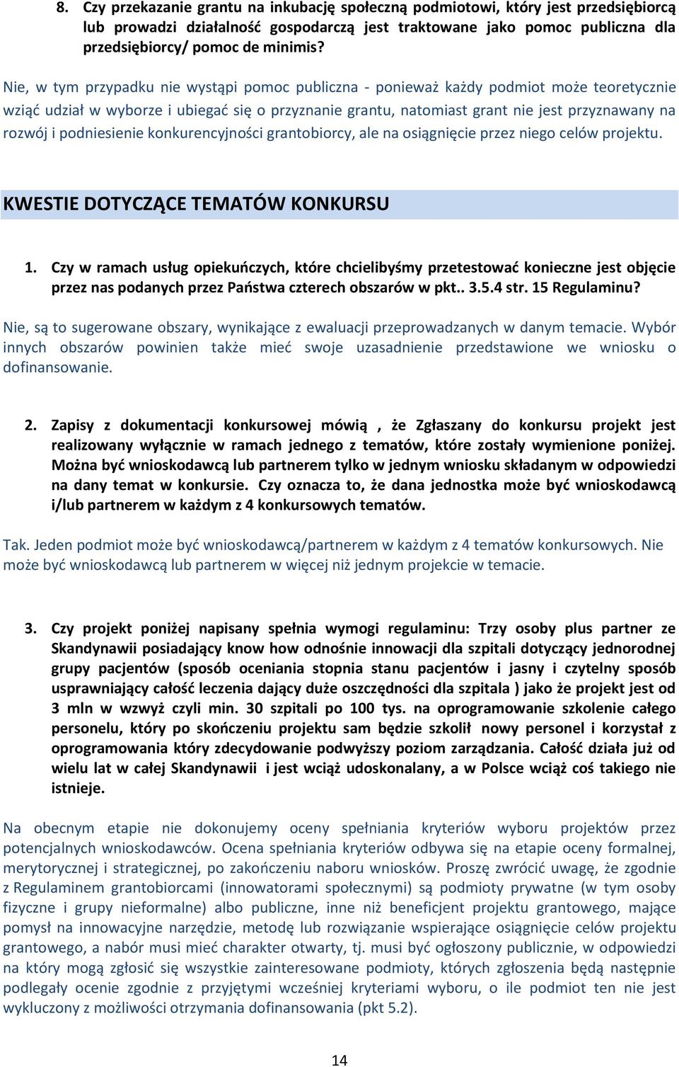 podniesienie konkurencyjności grantobiorcy, ale na osiągnięcie przez niego celów projektu. KWESTIE DOTYCZĄCE TEMATÓW KONKURSU 1.