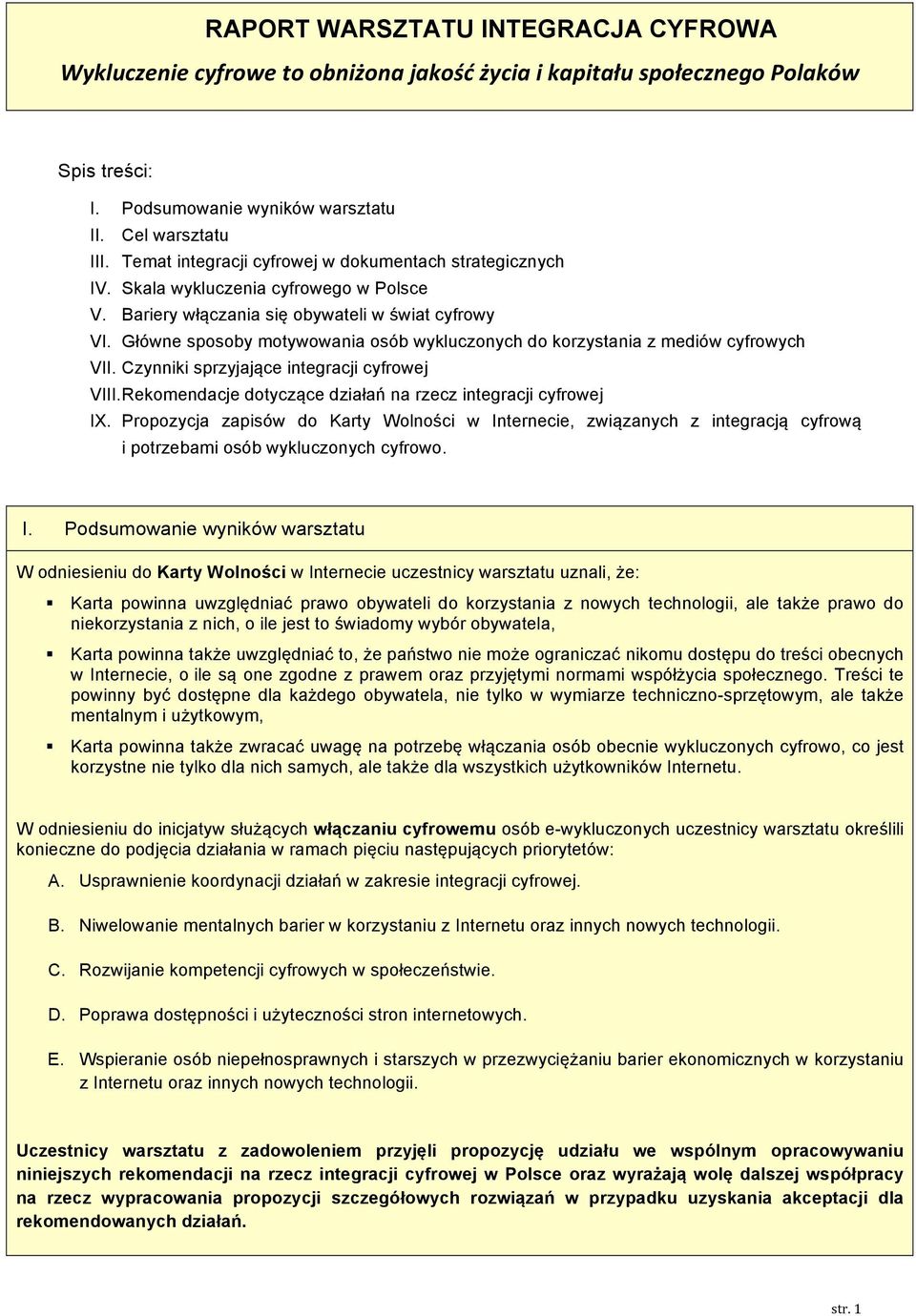 Główne sposoby motywowania osób wykluczonych do korzystania z mediów cyfrowych VII. Czynniki sprzyjające integracji cyfrowej VIII. Rekomendacje dotyczące działań na rzecz integracji cyfrowej IX.