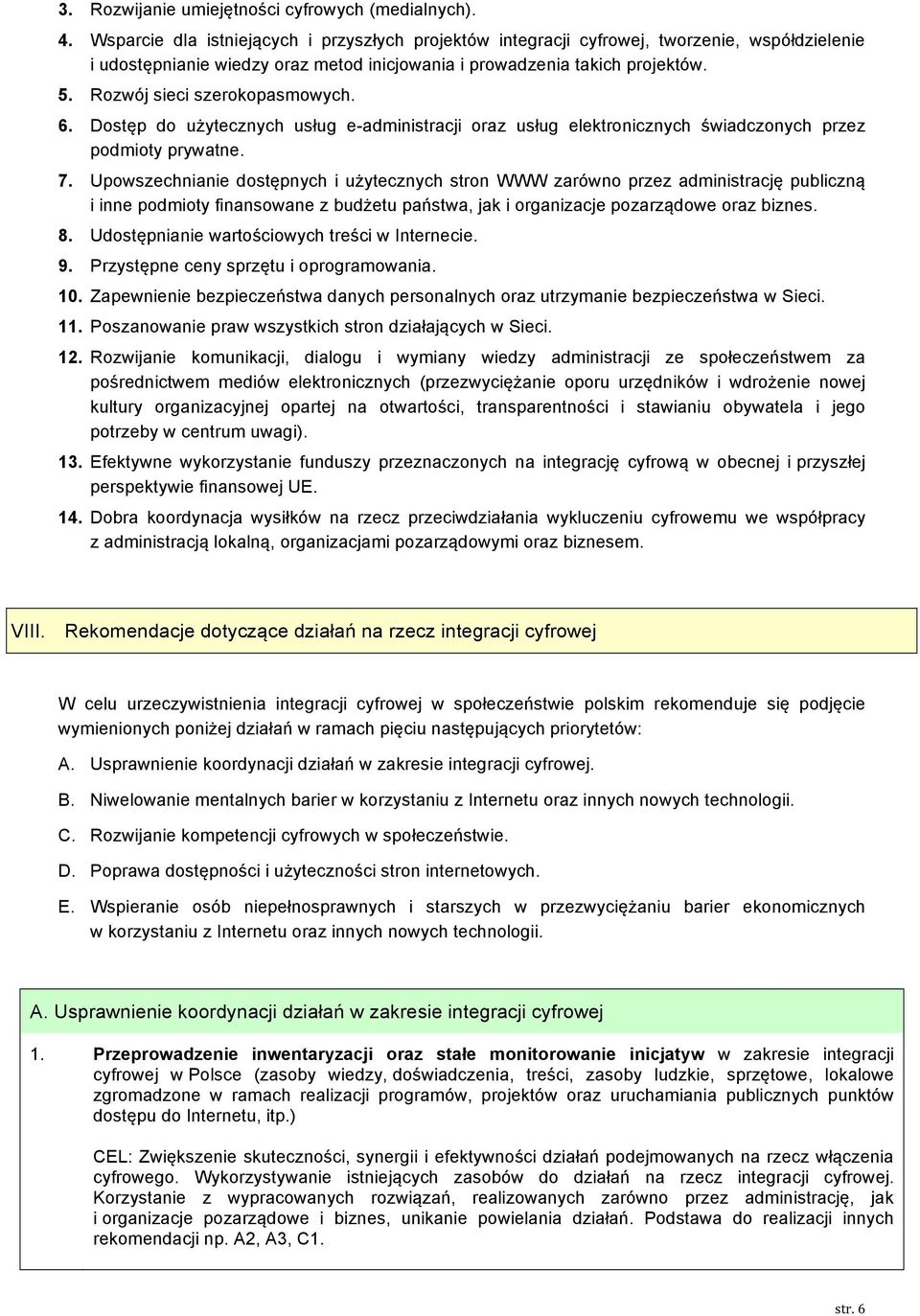 Rozwój sieci szerokopasmowych. 6. Dostęp do użytecznych usług e-administracji oraz usług elektronicznych świadczonych przez podmioty prywatne. 7.