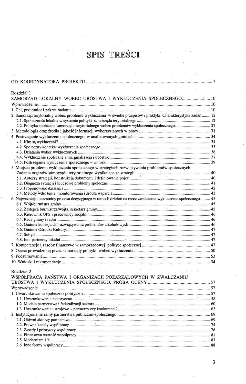 ..: 22 3. Metodologia oraz źródła i jakość informacji wykorzystanych w pracy 31 4. Postrzeganie wykluczenia społecznego w analizowanych gminach 34 4.1. Kim są wykluczeni? 34 4.2. Społeczny kontekst wykluczenia społecznego 35 4.