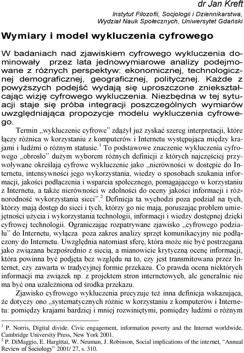 Każde z powyższych podejść wydają się uproszczone zniekształcając wizję cyfrowego wykluczenia.