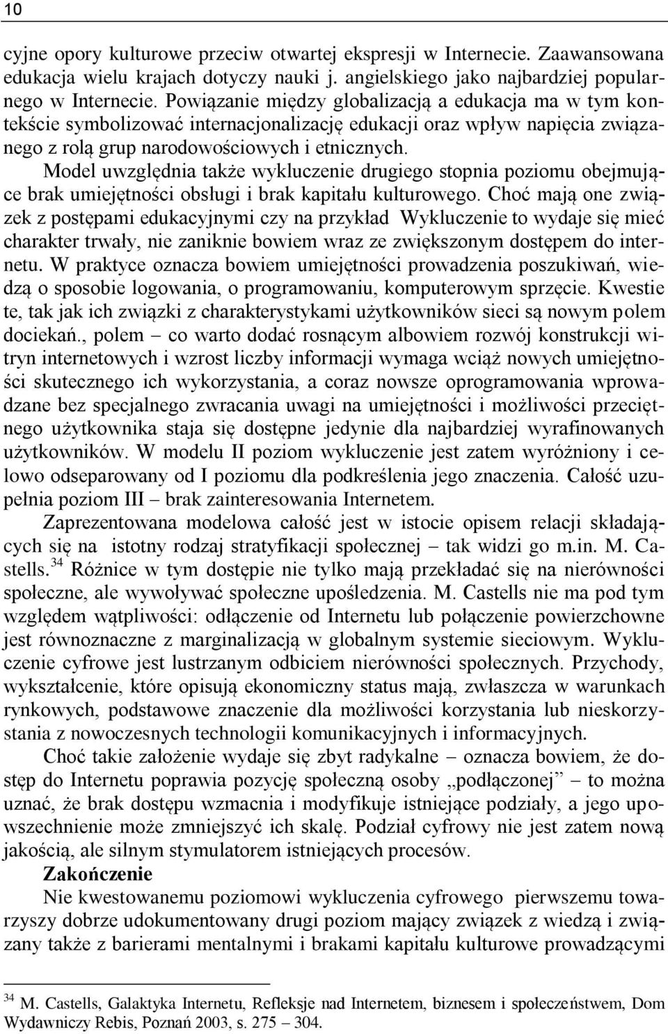 Model uwzględnia także wykluczenie drugiego stopnia poziomu obejmujące brak umiejętności obsługi i brak kapitału kulturowego.