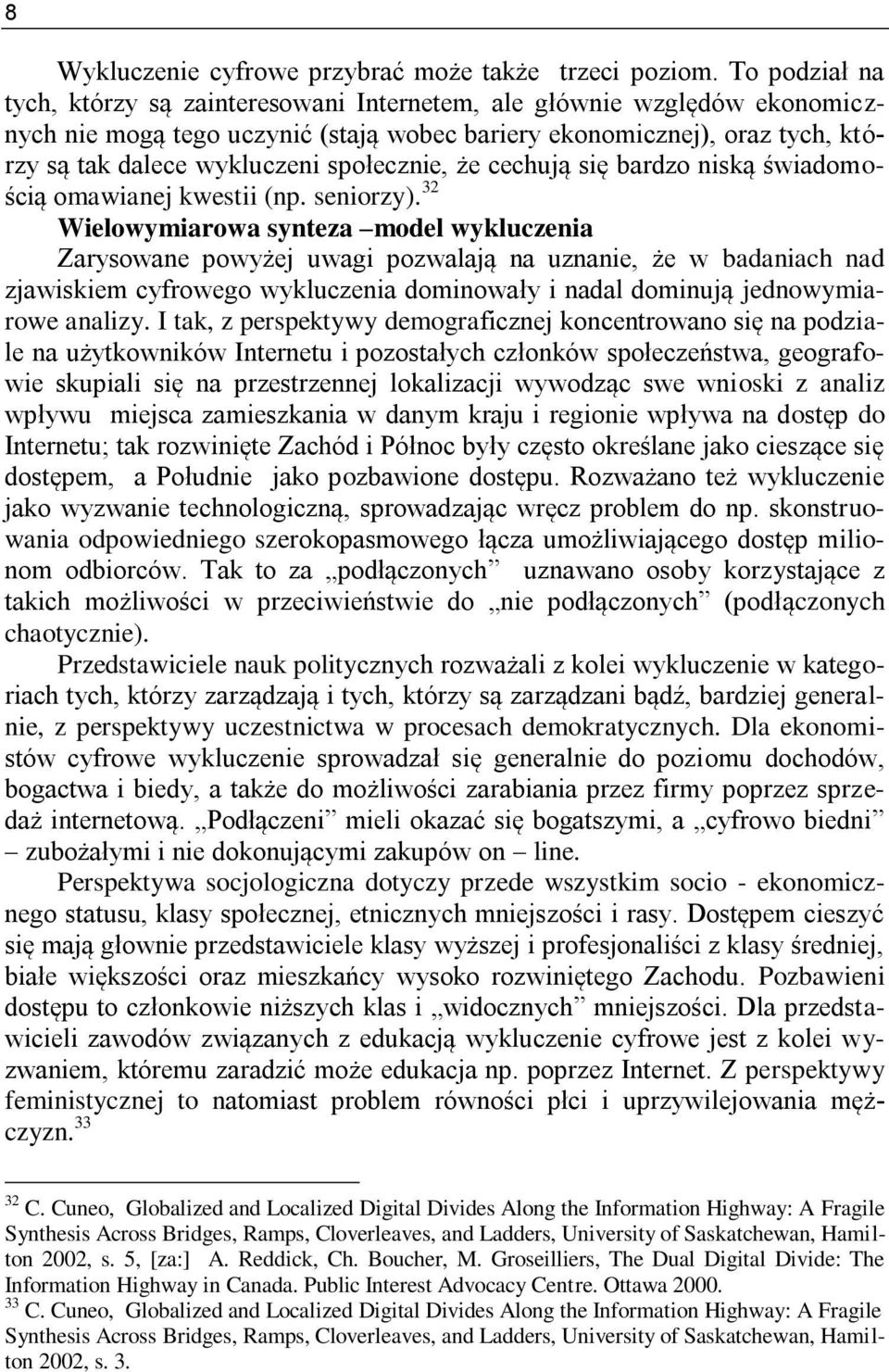społecznie, że cechują się bardzo niską świadomością omawianej kwestii (np. seniorzy).
