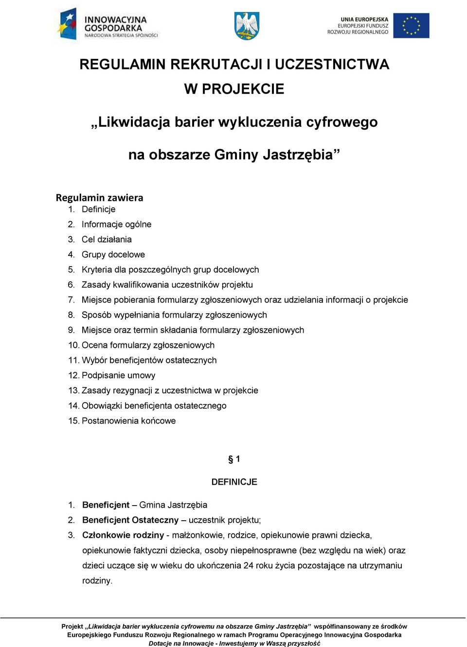 Sposób wypełniania formularzy zgłoszeniowych 9. Miejsce oraz termin składania formularzy zgłoszeniowych 10. Ocena formularzy zgłoszeniowych 11. Wybór beneficjentów ostatecznych 12.