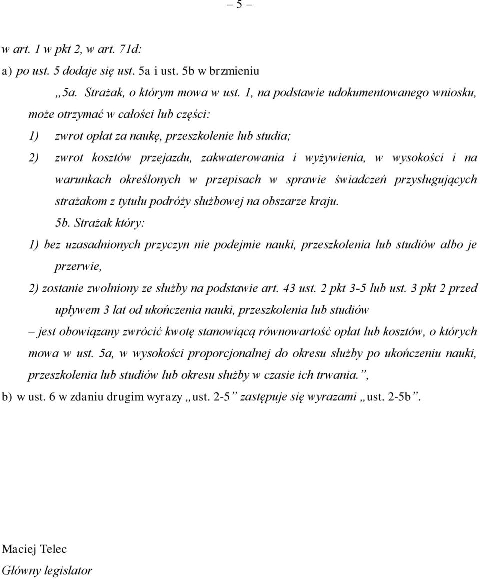 na warunkach określonych w przepisach w sprawie świadczeń przysługujących strażakom z tytułu podróży służbowej na obszarze kraju. 5b.