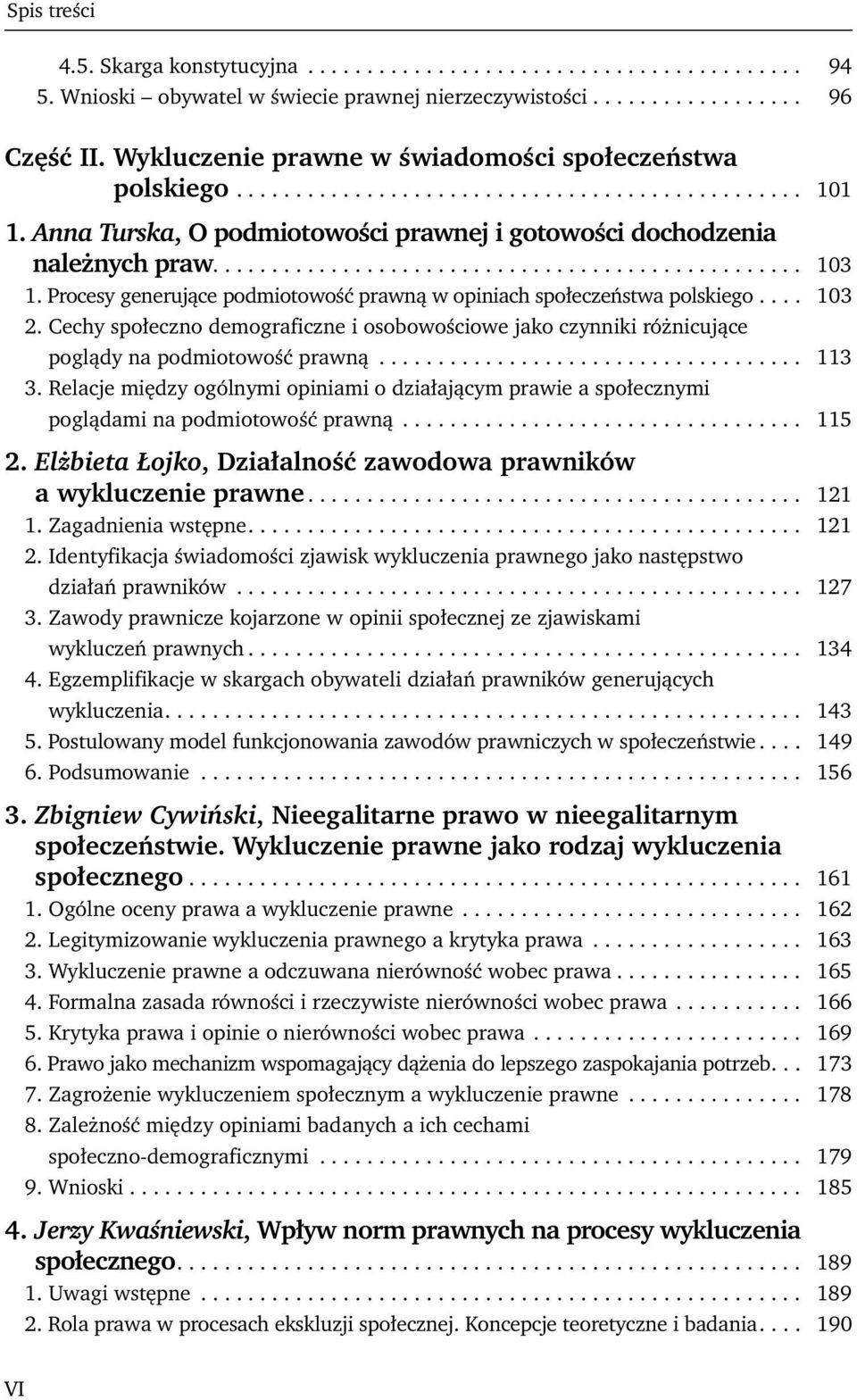 Procesy generujące podmiotowość prawną w opiniach społeczeństwa polskiego.... 103 2. Cechy społeczno demograficzne i osobowościowe jako czynniki różnicujące poglądy na podmiotowość prawną.................................... 113 3.