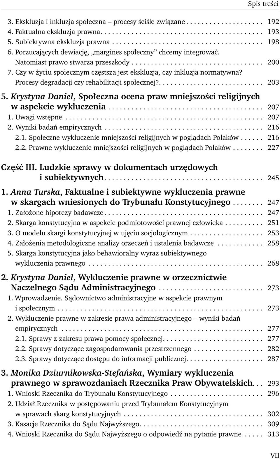 Czy w życiu społecznym częstsza jest ekskluzja, czy inkluzja normatywna? Procesy degradacji czy rehabilitacji społecznej?........................... 203 5.