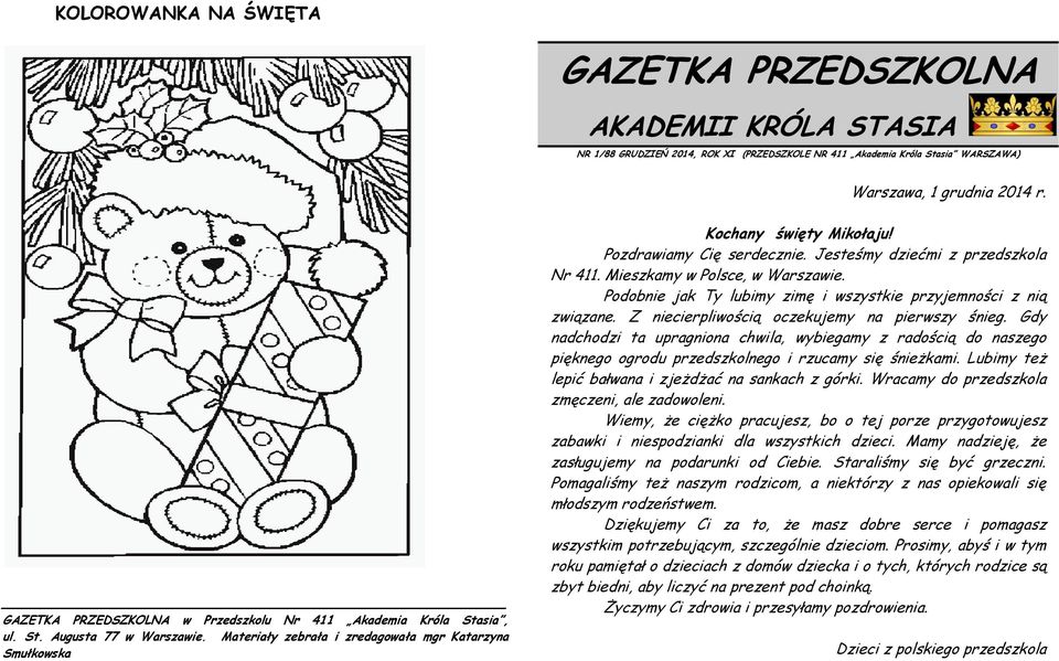 Pozdrawiamy Cię serdecznie. Jesteśmy dziećmi z przedszkola Nr 411. Mieszkamy w Polsce, w Warszawie. Podobnie jak Ty lubimy zimę i wszystkie przyjemności z nią związane.