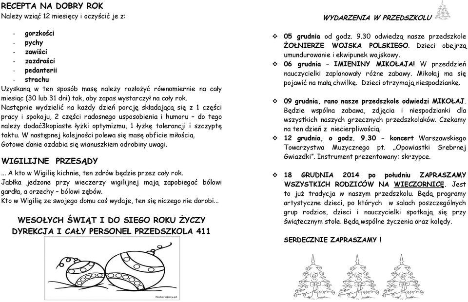 Następnie wydzielić na każdy dzień porcję składającą się z 1 części pracy i spokoju, 2 części radosnego usposobienia i humoru do tego należy dodać3kopiaste łyżki optymizmu, 1 łyżkę tolerancji i