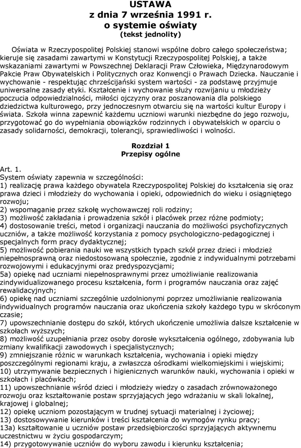 wskazaniami zawartymi w Powszechnej Deklaracji Praw Człowieka, Międzynarodowym Pakcie Praw Obywatelskich i Politycznych oraz Konwencji o Prawach Dziecka.