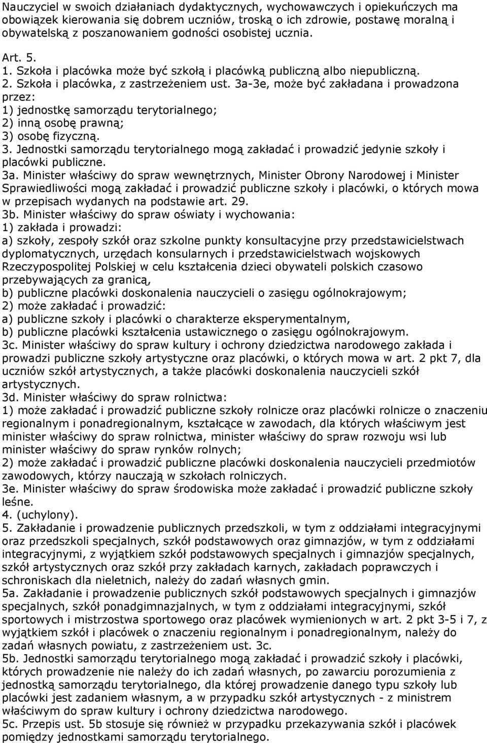 3a-3e, moŝe być zakładana i prowadzona przez: 1) jednostkę samorządu terytorialnego; 2) inną osobę prawną; 3)