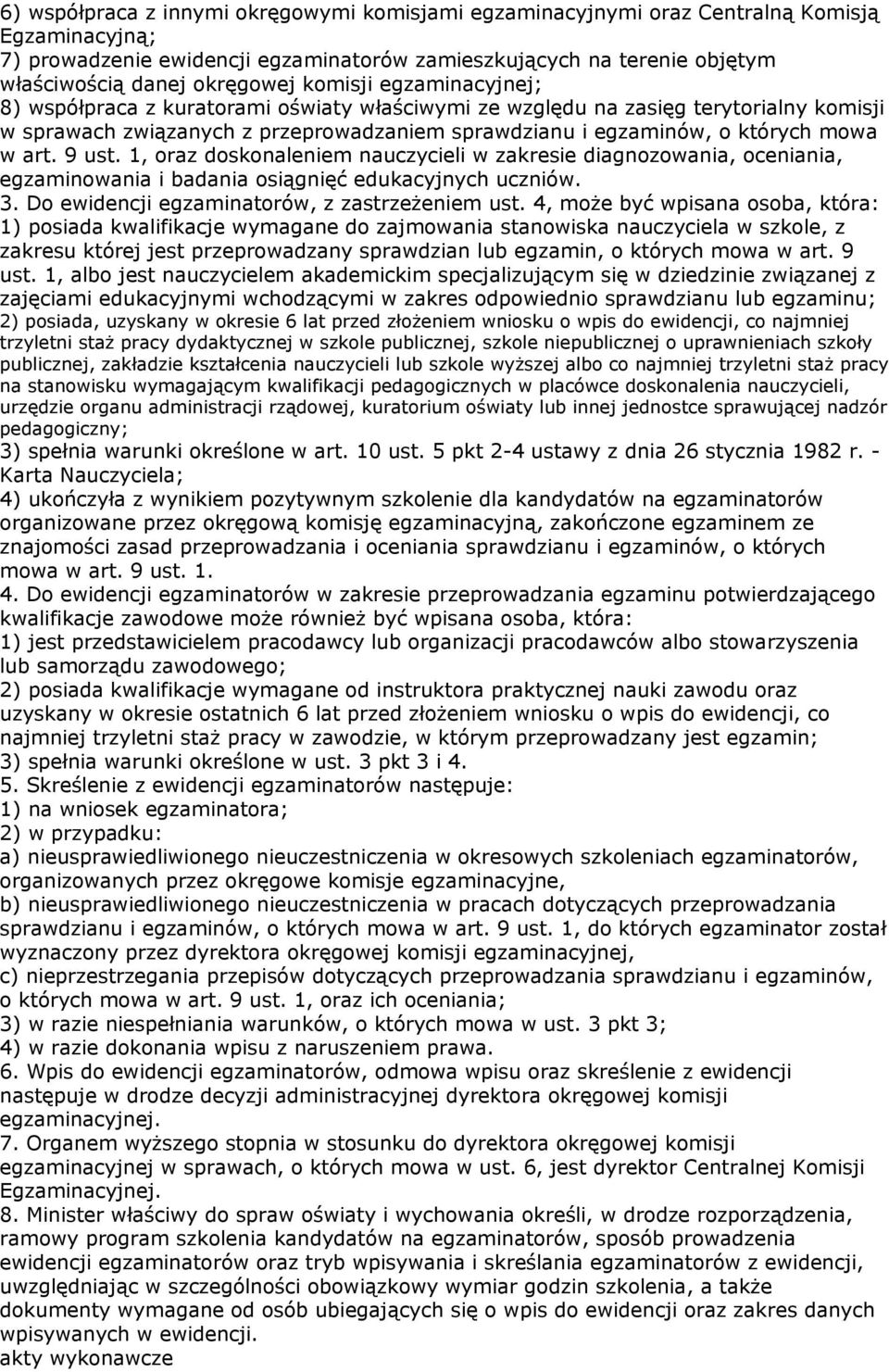 mowa w art. 9 ust. 1, oraz doskonaleniem nauczycieli w zakresie diagnozowania, oceniania, egzaminowania i badania osiągnięć edukacyjnych uczniów. 3. Do ewidencji egzaminatorów, z zastrzeŝeniem ust.