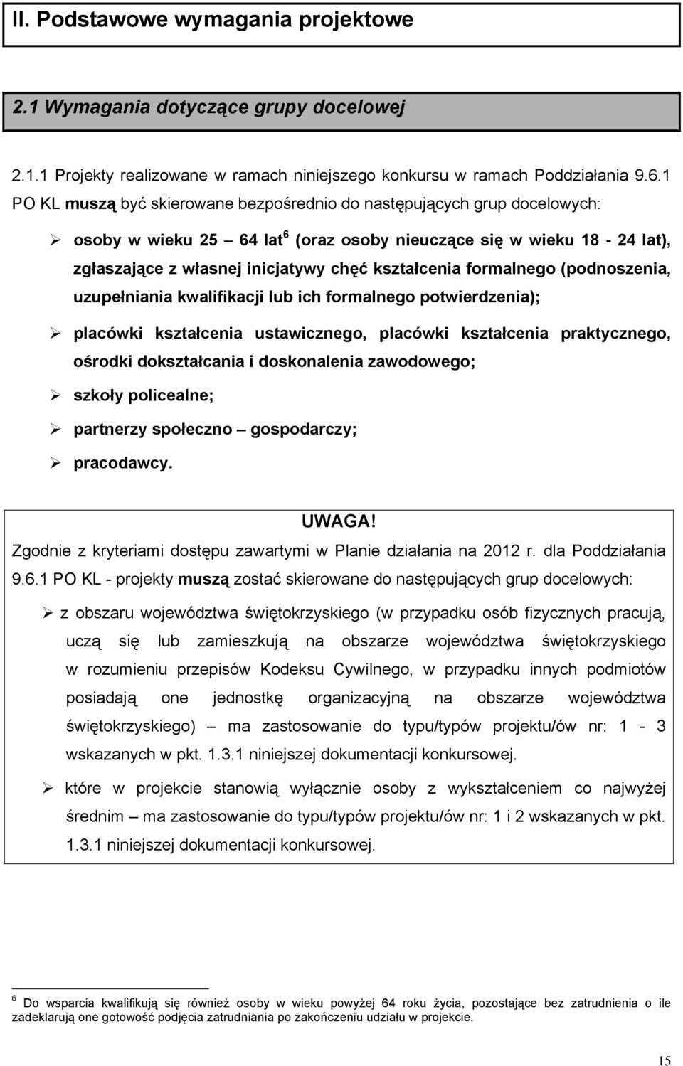 formalnego (podnoszenia, uzupełniania kwalifikacji lub ich formalnego potwierdzenia); placówki kształcenia ustawicznego, placówki kształcenia praktycznego, ośrodki dokształcania i doskonalenia