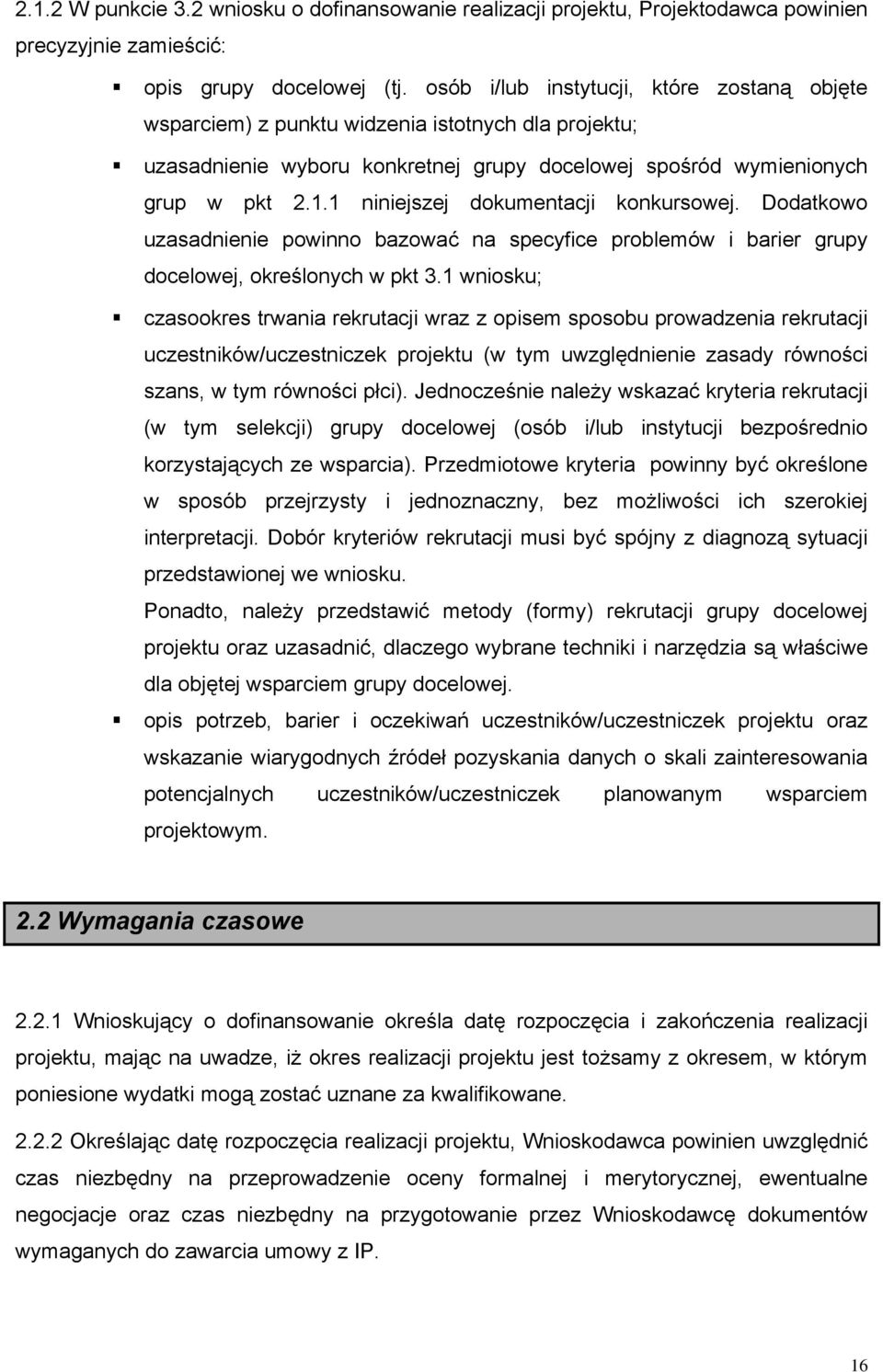 1 niniejszej dokumentacji konkursowej. Dodatkowo uzasadnienie powinno bazować na specyfice problemów i barier grupy docelowej, określonych w pkt 3.