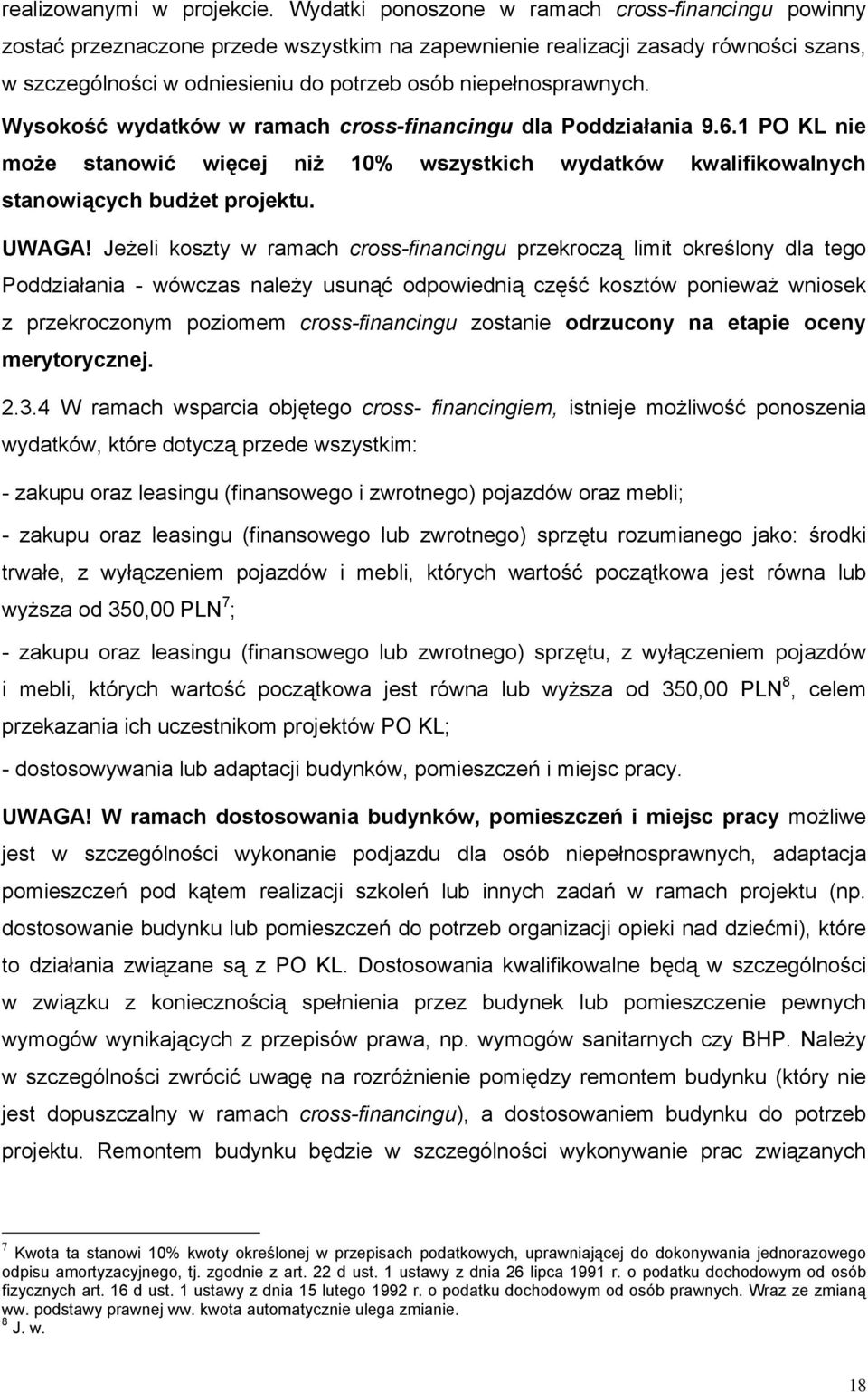 niepełnosprawnych. Wysokość wydatków w ramach cross-financingu dla Poddziałania 9.6.1 PO KL nie może stanowić więcej niż 10% wszystkich wydatków kwalifikowalnych stanowiących budżet projektu. UWAGA!