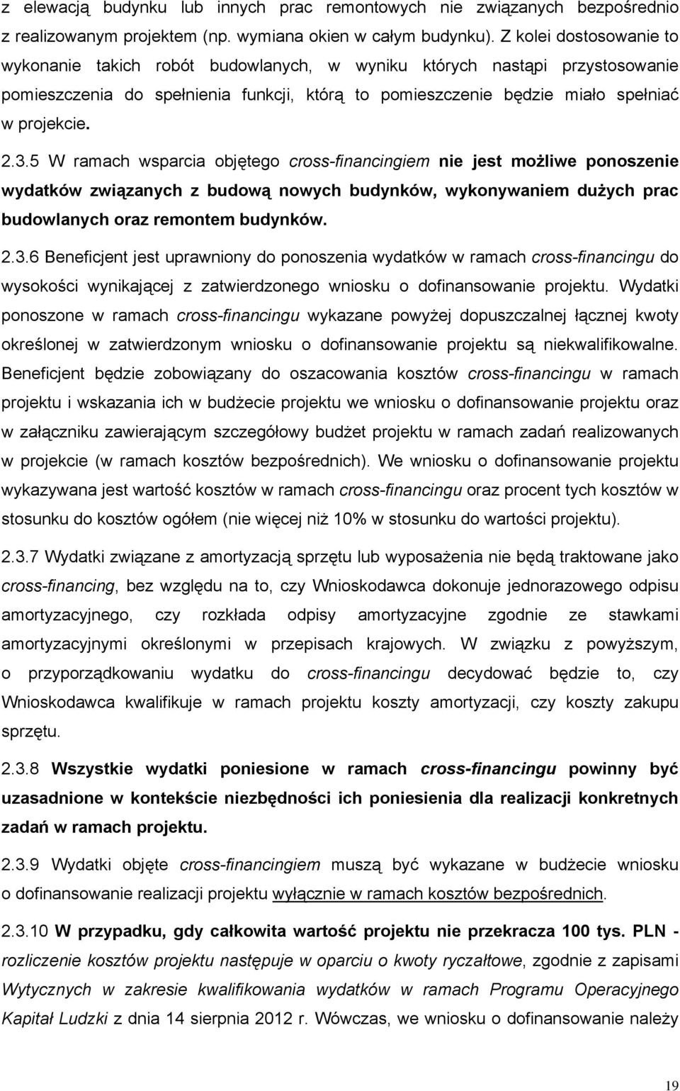 5 W ramach wsparcia objętego cross-financingiem nie jest możliwe ponoszenie wydatków związanych z budową nowych budynków, wykonywaniem dużych prac budowlanych oraz remontem budynków. 2.3.