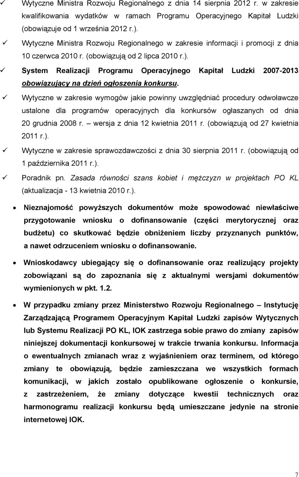 System Realizacji Programu Operacyjnego Kapitał Ludzki 2007-2013 obowiązujący na dzień ogłoszenia konkursu.