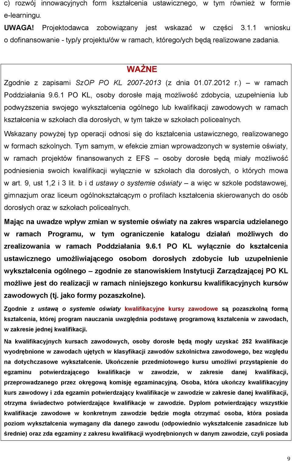 1 PO KL, osoby dorosłe mają możliwość zdobycia, uzupełnienia lub podwyższenia swojego wykształcenia ogólnego lub kwalifikacji zawodowych w ramach kształcenia w szkołach dla dorosłych, w tym także w