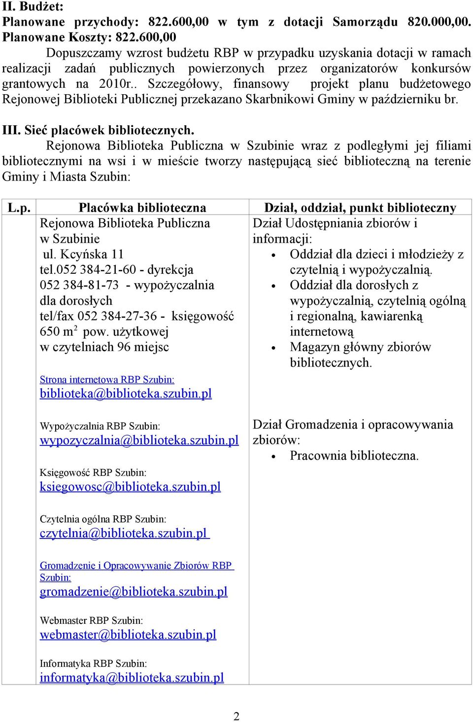 . Szczegółowy, finansowy projekt planu budżetowego Rejonowej Biblioteki Publicznej przekazano Skarbnikowi Gminy w październiku br. III. Sieć placówek bibliotecznych.